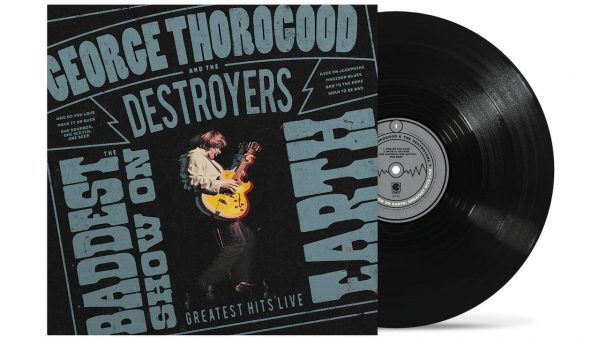 George Thorogood & The Destroyers Announce The Baddest Show on Earth: Greatest Hits Live on Vinyl Black LP