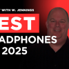 Best Wireless Headphones and Earbuds of 2025 Podcast with William Jennings
