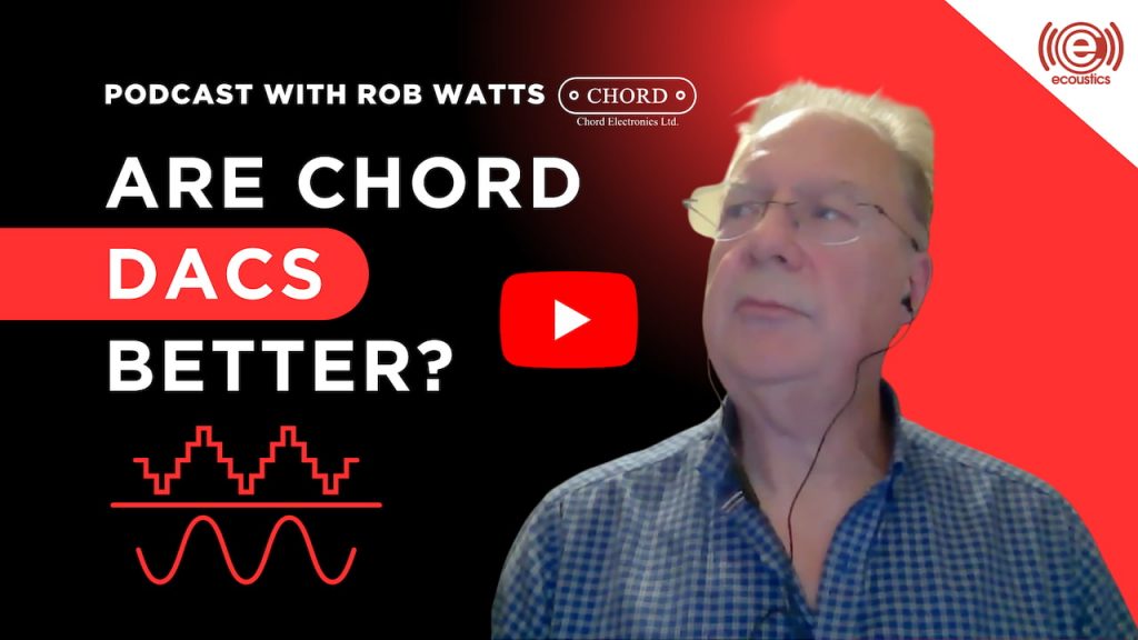 Rob Watts eCoustics Podcast about Chord DACs, Digital Audio, and CD Playback