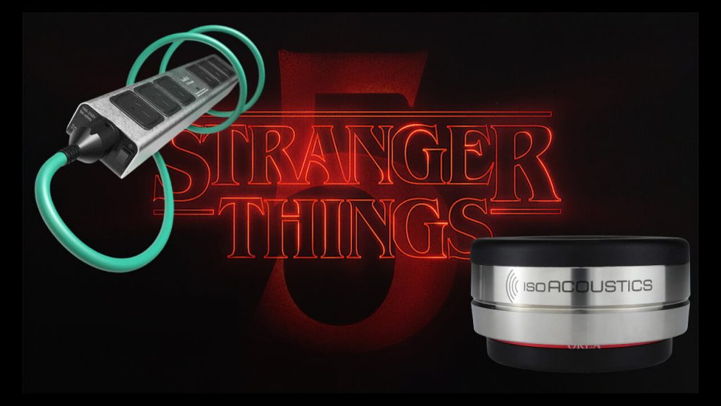 Stranger Things 5, IsoTek V5 Polaris and IsoAcoustics OREA